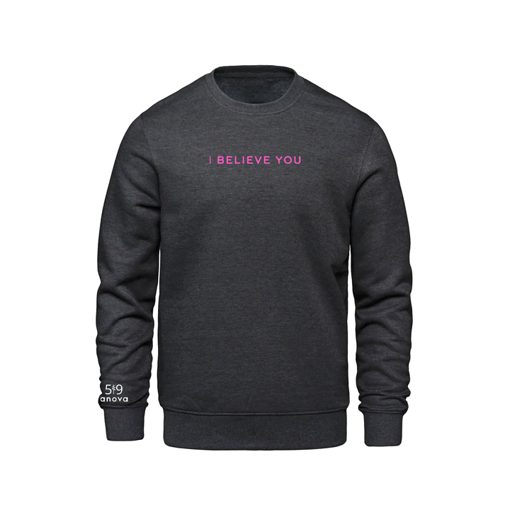 I BELIEVE YOU EMBROIDERED CREW (UNISEX)